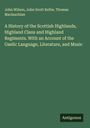 John Wilson: A History of the Scottish Highlands, Highland Clans and Highland Regiments. With an Account of the Gaelic Language, Literature, and Music, Buch