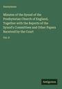 Anonymous: Minutes of the Synod of the Presbyterian Church of England, Together with the Reports of the Synod's Committees and Other Papers Received by the Court, Buch