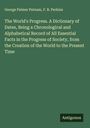 George Palmer Putnam: The World's Progress. A Dictionary of Dates, Being a Chronological and Alphabetical Record of All Essential Facts in the Progress of Society, from the Creation of the World to the Present Time, Buch