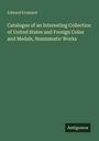 Edward Frossard: Catalogue of an Interesting Collection of United States and Foreign Coins and Medals, Numismatic Works, Buch
