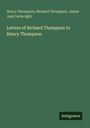 Henry Thompson, Richard Thompson, James Joel Cartwright. Letters of Richard Thompson to Henry Thompson. Antigonos.