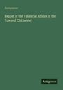 Anonymous: Report of the Financial Affairs of the Town of Chichester, Buch