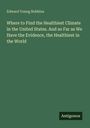 „Where to Find the Healthiest Climate in the United States...“ ist der Buchtitel. Autor: Edward Young Robbins.
