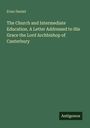Evan Daniel: The Church and Intermediate Education. A Letter Addressed to His Grace the Lord Archbishop of Canterbury, Buch