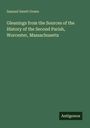 Samuel Swett Green: Gleanings from the Sources of the History of the Second Parish, Worcester, Massachusetts, Buch