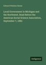 Edward Webster Bemis: Local Government in Michigan and the Northwest. Read Before the American Social Science Association, September 7, 1882, Buch