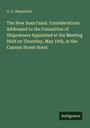 O. C. Waterfield: The New Suez Canal. Considerations Addressed to the Committee of Shipowners Appointed at the Meeting Held on Thursday, May 10th, at the Cannon Street Hotel, Buch