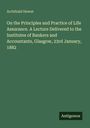 Archibald Hewat: On the Principles and Practice of Life Assurance. A Lecture Delivered to the Institutes of Bankers and Accountants, Glasgow, 23rd January, 1882, Buch