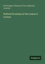 Oben steht: Worthington C. Ford, Alphonse Courtois. Mittig: Political Economy in One Lesson A Lecture. Unten rechts: Antigonos.