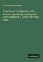 Ambrose Loomis Ranney: The Corpora Quadrigemina. With Remarks Concerning the Diagnosis and Localization of Lesions Affecting Sight, Buch