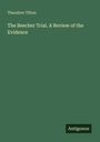Theodore Tilton: The Beecher Trial. A Review of the Evidence, Buch