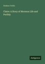 Hudson Tuttle: Claire: A Story of Mormon Life and Perfidy, Buch