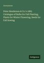 Anonymous: Peter Henderson & Co.'s 1883 Catalogue of Bulbs for Fall Planting, Plants for Winter Flowering, Seeds for Fall Sowing, Buch