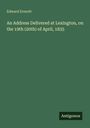 Oben steht "Edward Everett". Darunter: "An Address Delivered at Lexington, on the 19th (20th) of April, 1835". Unten: "Antigonos".