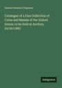 Samuel Hudson Chapman: Catalogue of a Fine Collection of Coins and Medals of the United States; to be Sold at Auction, 03/20/1883, Buch