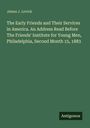 James J. Levick, Titel: "The Early Friends and Their Services in America." Unten rechts: "Antigonos". Dunkelgrüner Hintergrund.