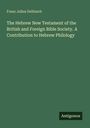 Franz Julius Delitzsch: The Hebrew New Testament of the British and Foreign Bible Society. A Contribution to Hebrew Philology, Buch