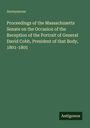 Anonymous: Proceedings of the Massachusetts Senate on the Occasion of the Reception of the Portrait of General David Cobb, President of that Body, 1801-1805, Buch