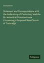 Anonymous: Statement and Correspondence with the Archbishop of Canterbury and the Ecclesiastical Commissioners Concerning a Proposed New Church at Tonbridge, Buch