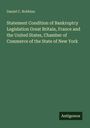 Daniel C. Robbins: Statement Condition of Bankruptcy Legislation Great Britain, France and the United States, Chamber of Commerce of the State of New York, Buch