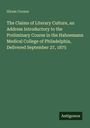 Hiram Corson: The Claims of Literary Culture, an Address Introductory to the Preliminary Course in the Hahnemann Medical College of Philadelphia, Delivered September 27, 1875, Buch