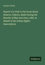 Herbert Welsh: Report of a Visit to the Great Sioux Reserve, Dakota, Made During the Months of May and June, 1883, in Behalf of the Indian Rights Associations, Buch