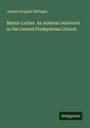 Oben steht "Joseph Baugher Bittinger", darunter "Martin Luther. An Address Delivered in the Central Presbyterian Church". Unten rechts: "Antigonos".