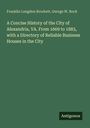 Franklin Longdon Brockett: A Concise History of the City of Alexandria, VA. From 1669 to 1883, with a Directory of Reliable Business Houses in the City, Buch