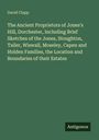 David Clapp: The Ancient Proprietors of Jones's Hill, Dorchester, Including Brief Sketches of the Jones, Stoughton, Tailer, Wiswall, Moseley, Capen and Holden Families, the Location and Boundaries of their Estates, Buch