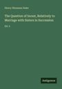 Henry Hinxman Duke. Titel: The Question of Incest, Relatively to Marriage with Sisters in Succession, Ed. 2. Logo: Antigonos.