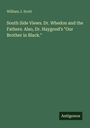 William J. Scott: South Side Views. Dr. Whedon and the Fathers. Also, Dr. Haygood's "Our Brother in Black.", Buch