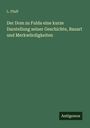 L. Pfaff: Der Dom zu Fulda eine kurze Darstellung seiner Geschichte, Bauart und Merkwürdigkeiten, Buch