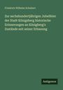 Friedrich Wilhelm Schubert: Zur sechshundertjährigen Jubelfeier der Stadt Königsberg historische Erinnerungen an Königberg's Zustände seit seiner Erbauung, Buch