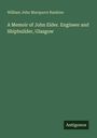 William John Macquorn Rankine: A Memoir of John Elder. Engineer and Shipbuilder, Glasgow, Buch