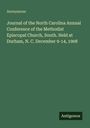 Anonymous: Journal of the North Carolina Annual Conference of the Methodist Episcopal Church, South. Held at Durham, N. C. December 9-14, 1908, Buch