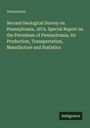 Anonymous: Second Geological Survey on Pennsylvania, 1874. Special Report on the Petroleum of Pennsylvania, Its Production, Transportation, Manufacture and Statistics, Buch