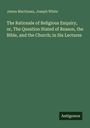James Martineau: The Rationale of Religious Enquiry, or, The Question Stated of Reason, the Bible, and the Church; in Six Lectures, Buch