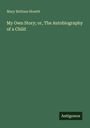 Mary Botham Howitt: My Own Story; or, The Autobiography of a Child, Buch