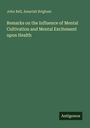 John Bell: Remarks on the Influence of Mental Cultivation and Mental Excitement upon Health, Buch