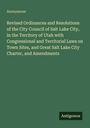Anonymous: Revised Ordinances and Resolutions of the City Council of Salt Lake City, in the Territory of Utah with Congressional and Territorial Laws on Town Sites, and Great Salt Lake City Charter, and Amendments, Buch