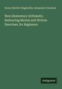 Henry Bartlett Maglathlin: New Elementary Arithmetic. Embracing Mental and Written Exercises, for Beginners, Buch
