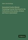 Albert John Hockings: Queensland Garden Manual. Containing Concise Directions for the Cultivation of the Garden, Orchard, and Farm in Queensland, Buch