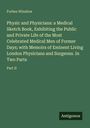 Forbes Winslow: Physic and Physicians: a Medical Sketch Book, Exhibiting the Public and Private Life of the Most Celebrated Medical Men of Former Days; with Memoirs of Eminent Living London Physicians and Surgeons. In Two Parts, Buch