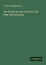 Frederic William Farrar: The Silence and the Voices of God. With Other Sermons, Buch