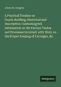James W. Burgess: A Practical Treatise on Coach-Building, Historical and Descriptive: Containing full Information on the Various Trades and Processes Involved, with Hints on the Proper Keeping of Carriages, &c., Buch
