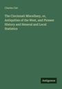 Charles Cist: The Cincinnati Miscellany, or, Antiquities of the West, and Pioneer History and Heneral and Local Statistics, Buch
