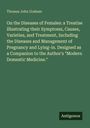 Thomas John Graham: On the Diseases of Females: a Treatise Illustrating their Symptoms, Causes, Varieties, and Treatment, Including the Diseases and Management of Pregnancy and Lying-in. Designed as a Companion to the Author's "Modern Domestic Medicine.", Buch