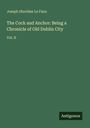 Der Text lautet: "Joseph Sheridan Le Fanu, The Cock and Anchor: Being a Chronicle of Old Dublin City, Vol. II, Antigonos." Schlichte Gestaltung.
