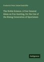 Frederick Peter Delmé Radcliffe: The Noble Science. A Few General Ideas on Fox-hunting, for the Use of the Rising Generation of Sportsmen, Buch