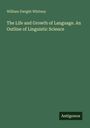 William Dwight Whitney: The Life and Growth of Language. An Outline of Linguistic Science, Buch